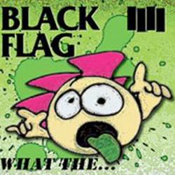 Black Flag : What The...